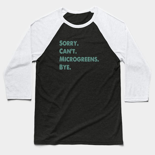 Sorry Can't Microgreens Bye Funny Microgreen Gardener Baseball T-Shirt by WildFoxFarmCo